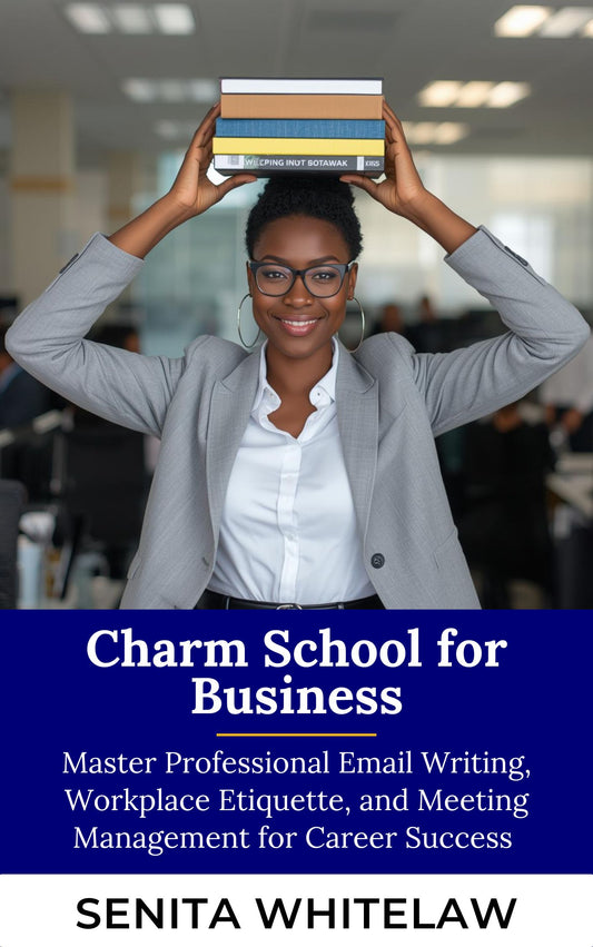 Charm School for Business: Master Professional Email Writing, Workplace Etiquette, and Meeting Management for Career Success